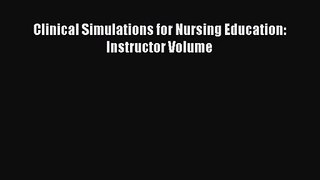 (PDF Download) Clinical Simulations for Nursing Education: Instructor Volume Download