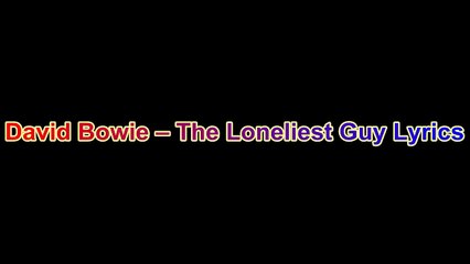 David Bowie – The Loneliest Guy Lyrics