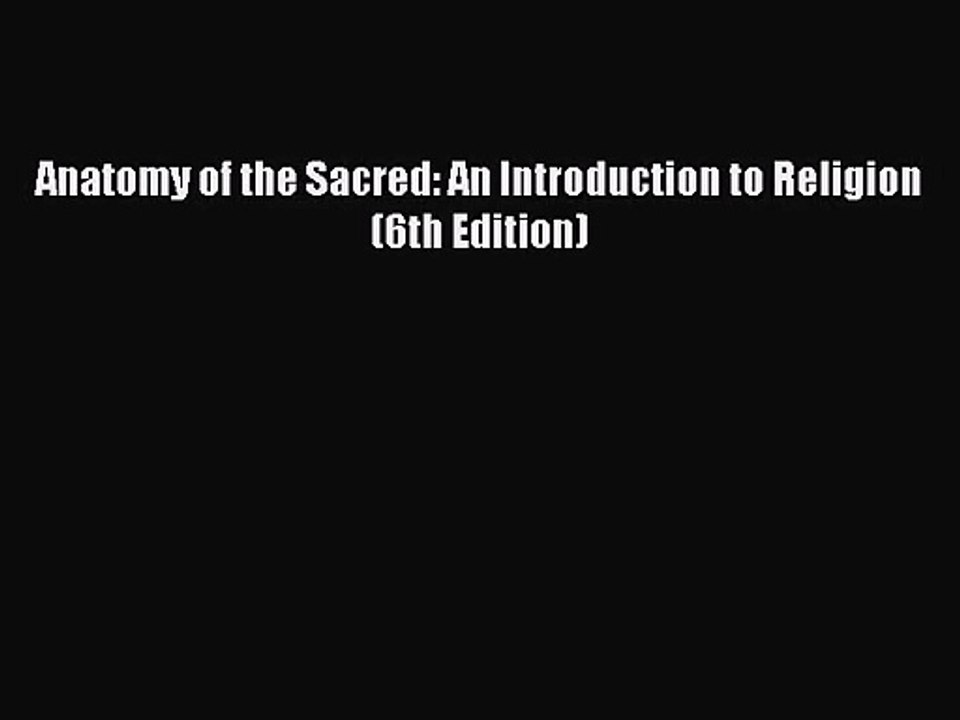 (PDF Download) Anatomy of the Sacred: An Introduction to Religion (6th Edition) Download