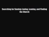 (PDF Download) Searching for Sunday: Loving Leaving and Finding the Church PDF