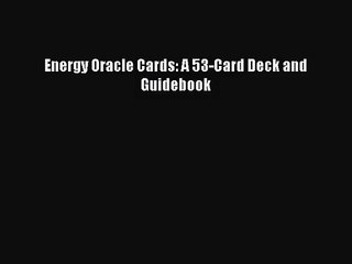 (PDF Download) Energy Oracle Cards: A 53-Card Deck and Guidebook Read Online