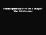 (PDF Download) Discerning the Voice of God: How to Recognize When God is Speaking Read Online