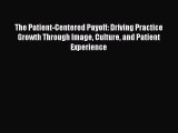 [PDF Download] The Patient-Centered Payoff: Driving Practice Growth Through Image Culture and