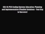 [PDF Download] ICD-10-PCS Coding System: Education Planning and Implementation (Flexible Solutions