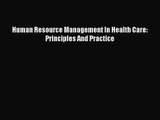 [PDF Download] Human Resource Management In Health Care: Principles And Practice [Read] Full