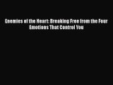 (PDF Download) Enemies of the Heart: Breaking Free from the Four Emotions That Control You