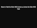 (PDF Download) How to Talk So Kids Will Listen & Listen So Kids Will Talk Download