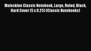(PDF Download) Moleskine Classic Notebook Large Ruled Black Hard Cover (5 x 8.25) (Classic