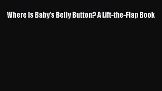 (PDF Download) Where Is Baby's Belly Button? A Lift-the-Flap Book Read Online