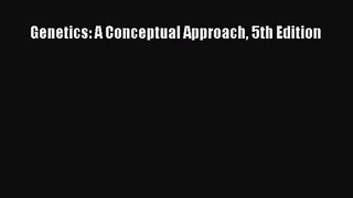 (PDF Download) Genetics: A Conceptual Approach 5th Edition PDF