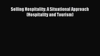 (PDF Download) Selling Hospitality: A Situational Approach (Hospitality and Tourism) Download