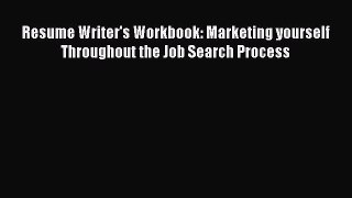 (PDF Download) Resume Writer's Workbook: Marketing yourself Throughout the Job Search Process