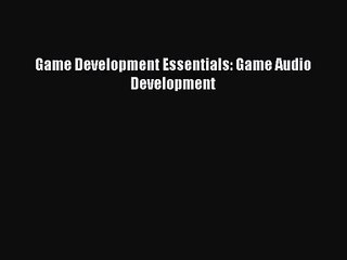 Game Development Essentials: Game Audio Development  Free PDF