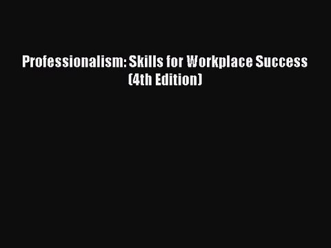 (PDF Download) Professionalism: Skills for Workplace Success (4th Edition) PDF
