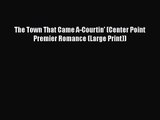 [PDF Download] The Town That Came A-Courtin' (Center Point Premier Romance (Large Print)) [PDF]