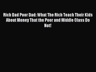 (PDF Download) Rich Dad Poor Dad: What The Rich Teach Their Kids About Money That the Poor