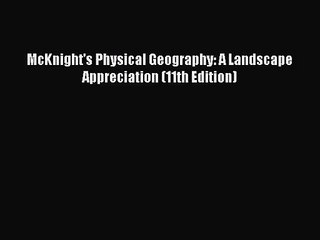 (PDF Download) McKnight's Physical Geography: A Landscape Appreciation (11th Edition) Read