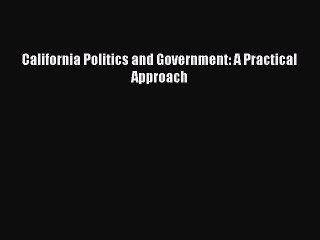 (PDF Download) California Politics and Government: A Practical Approach PDF