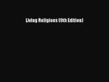 (PDF Download) Living Religions (9th Edition) Read Online