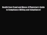 [PDF Download] Health Care Fraud and Abuse: A Physician's Guide to Compliance (Billing and