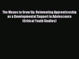 (PDF Download) The Means to Grow Up: Reinventing Apprenticeship as a Developmental Support