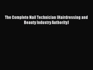 (PDF Download) The Complete Nail Technician (Hairdressing and Beauty Industry Authority) Download