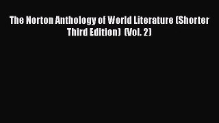 (PDF Download) The Norton Anthology of World Literature (Shorter Third Edition)  (Vol. 2) Read
