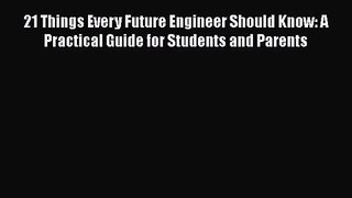 21 Things Every Future Engineer Should Know: A Practical Guide for Students and Parents  Free