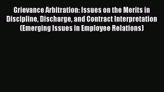 Grievance Arbitration: Issues on the Merits in Discipline Discharge and Contract Interpretation
