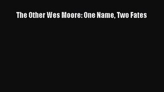 (PDF Download) The Other Wes Moore: One Name Two Fates Download