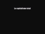 [PDF Télécharger] Le capitalisme total [PDF] Complet Ebook