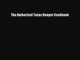 The Authorized Texas Ranger Cookbook Read Online PDF