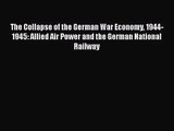 The Collapse of the German War Economy 1944-1945: Allied Air Power and the German National