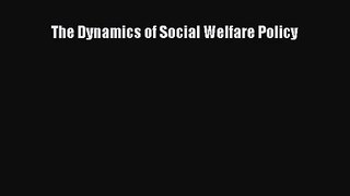 [PDF Download] The Dynamics of Social Welfare Policy [Read] Full Ebook