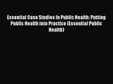 [PDF Download] Essential Case Studies In Public Health: Putting Public Health into Practice