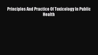 [PDF Download] Principles And Practice Of Toxicology In Public Health [PDF] Online
