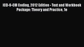[PDF Download] ICD-9-CM Coding 2012 Edition - Text and Workbook Package: Theory and Practice