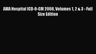 [PDF Download] AMA Hospital ICD-9-CM 2008 Volumes 1 2 & 3 - Full Size Edition [PDF] Online