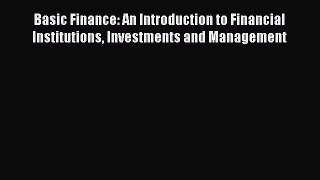 Basic Finance: An Introduction to Financial Institutions Investments and Management Read Online