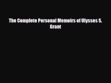 [PDF Download] The Complete Personal Memoirs of Ulysses S. Grant [Read] Online