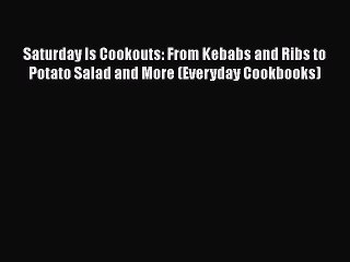 Скачать видео: Saturday Is Cookouts: From Kebabs and Ribs to Potato Salad and More (Everyday Cookbooks)  Free