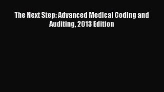 [PDF Download] The Next Step: Advanced Medical Coding and Auditing 2013 Edition [Read] Online