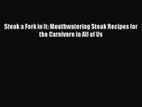 Steak a Fork in It: Mouthwatering Steak Recipes for the Carnivore in All of Us Free Download