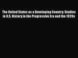 The United States as a Developing Country: Studies in U.S. History in the Progressive Era and