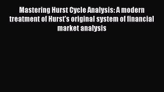 (PDF Download) Mastering Hurst Cycle Analysis: A modern treatment of Hurst's original system