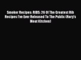 Smoker Recipes: RIBS: 26 Of The Greatest Rib Recipes I've Ever Released To The Public (Rory's