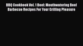 BBQ Cookbook Vol. 1 Beef: Mouthwatering Beef Barbecue Recipes For Your Grilling Pleasure Free