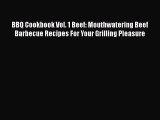 BBQ Cookbook Vol. 1 Beef: Mouthwatering Beef Barbecue Recipes For Your Grilling Pleasure Free