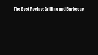 The Best Recipe: Grilling and Barbecue  Free Books