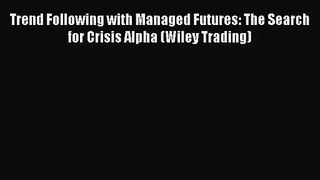 (PDF Download) Trend Following with Managed Futures: The Search for Crisis Alpha (Wiley Trading)